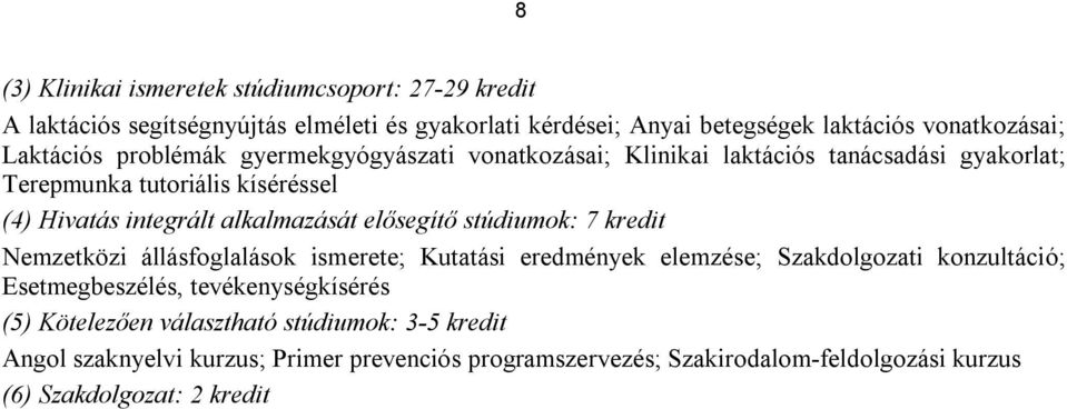 alkalmazását elősegítő stúdiumok: 7 kredit Nemzetközi állásfoglalások ismerete; Kutatási eredmények elemzése; Szakdolgozati konzultáció; Esetmegbeszélés,