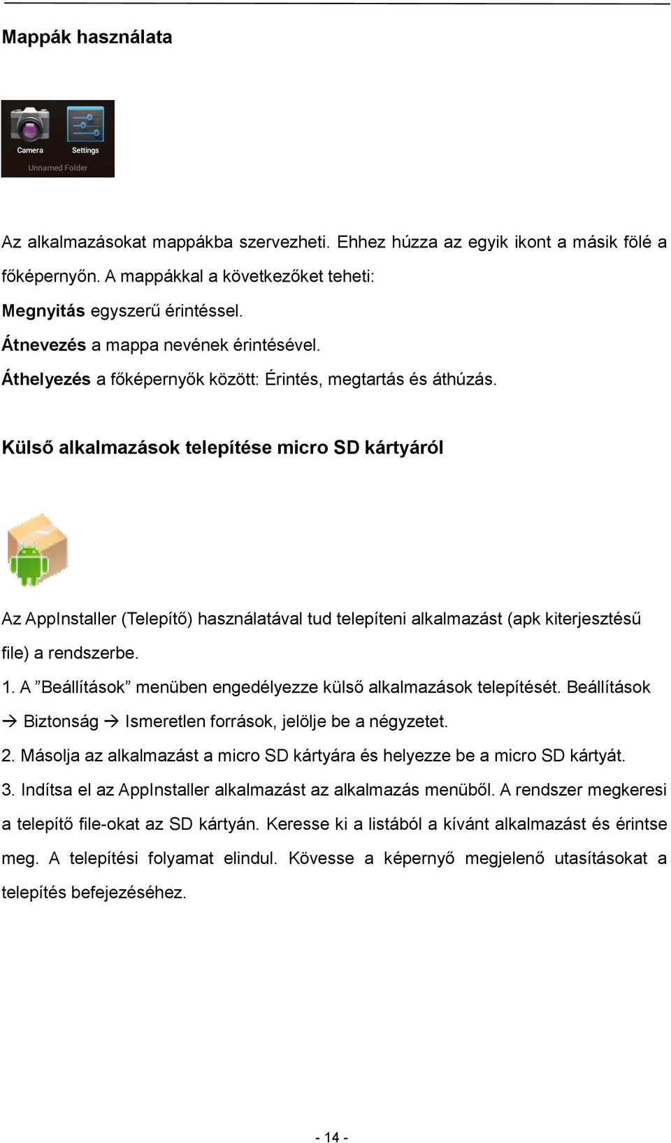 Külső alkalmazások telepítése micro SD kártyáról Az AppInstaller (Telepítő) használatával tud telepíteni alkalmazást (apk kiterjesztésű file) a rendszerbe. 1.