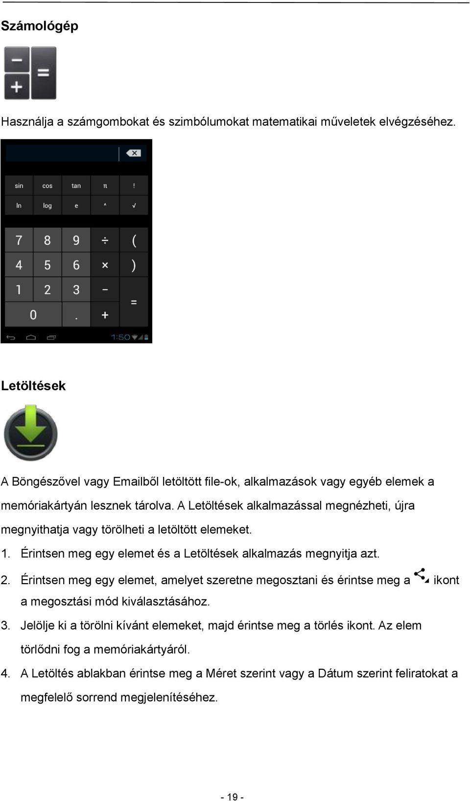 A Letöltések alkalmazással megnézheti, újra megnyithatja vagy törölheti a letöltött elemeket. 1. Érintsen meg egy elemet és a Letöltések alkalmazás megnyitja azt. 2.