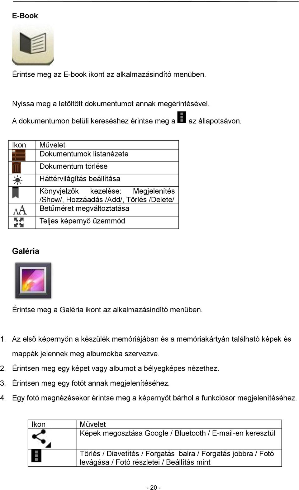 képernyő üzemmód Galéria Érintse meg a Galéria ikont az alkalmazásindító menüben. 1.