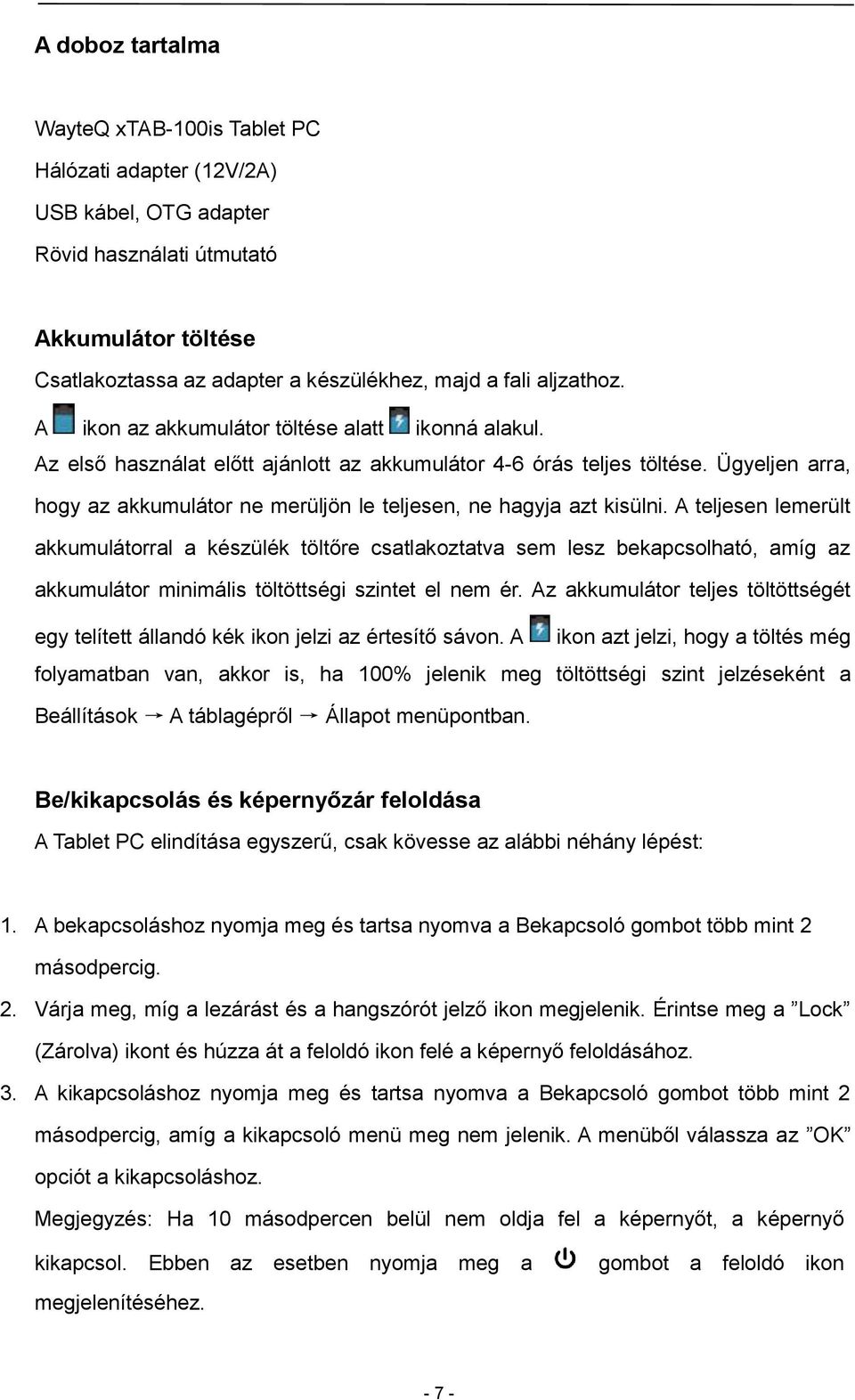 Ügyeljen arra, hogy az akkumulátor ne merüljön le teljesen, ne hagyja azt kisülni.