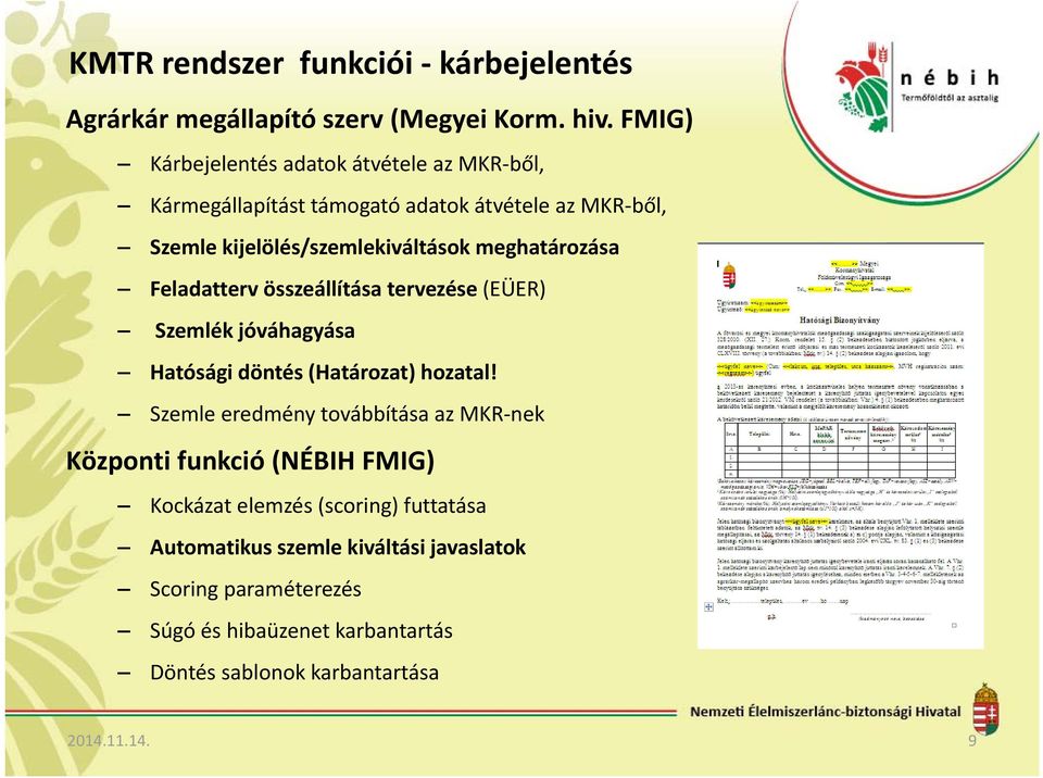 meghatározása Feladatterv összeállítása tervezése (EÜER) Szemlék jóváhagyása Hatósági döntés (Határozat) hozatal!