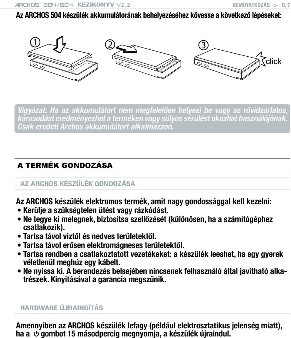 terméken vagy súlyos sérülést okozhat használójának. Csak eredeti Archos akkumulátort alkalmazzon.