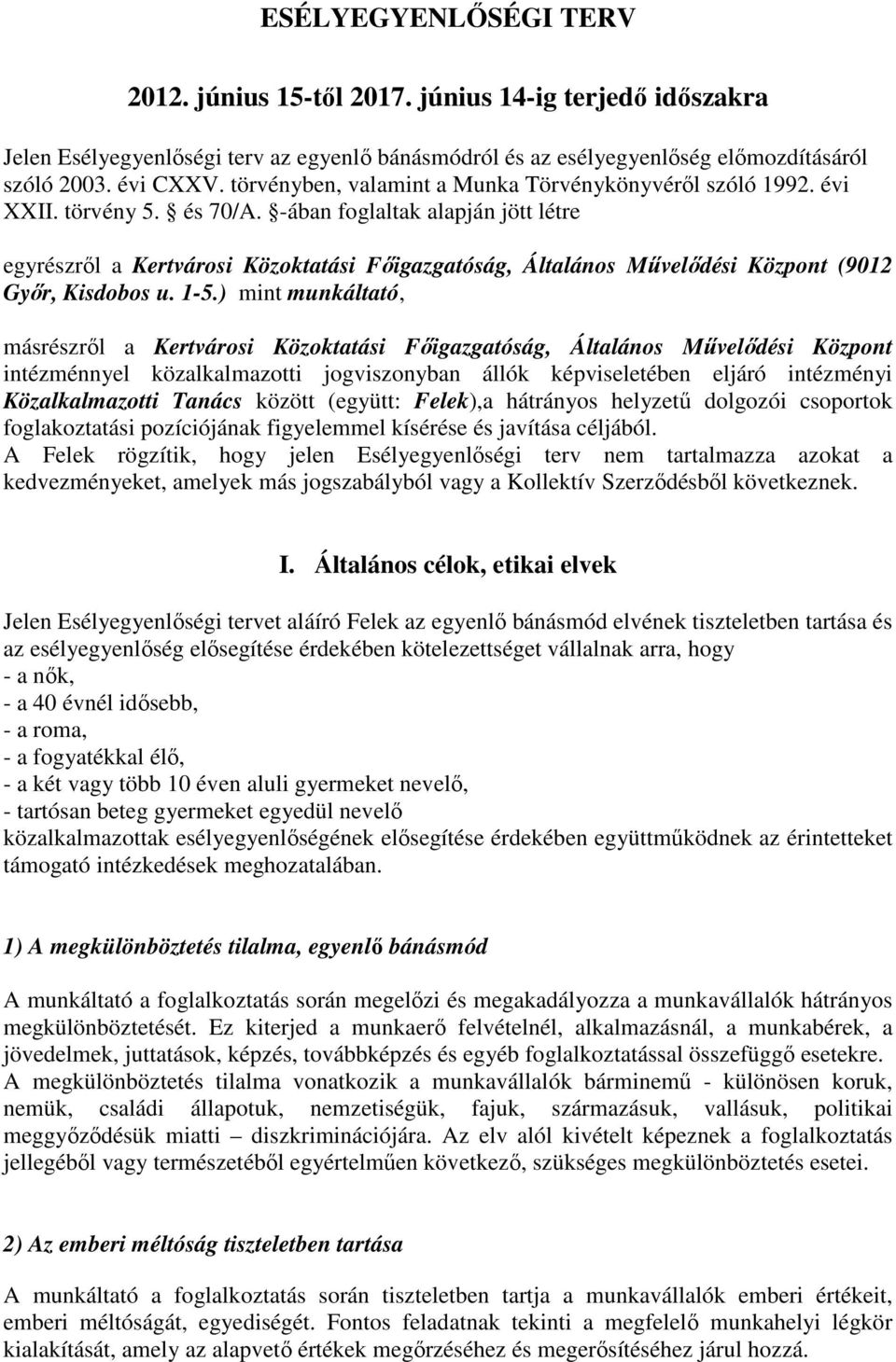 -ában foglaltak alapján jött létre egyrészről a Kertvárosi Közoktatási Főigazgatóság, Általános Művelődési Központ (9012 Győr, Kisdobos u. 1-5.