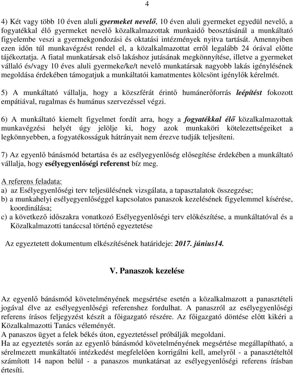 A fiatal munkatársak első lakáshoz jutásának megkönnyítése, illetve a gyermeket vállaló és/vagy 10 éves aluli gyermeke/ke/t nevelő munkatársak nagyobb lakás igénylésének megoldása érdekében