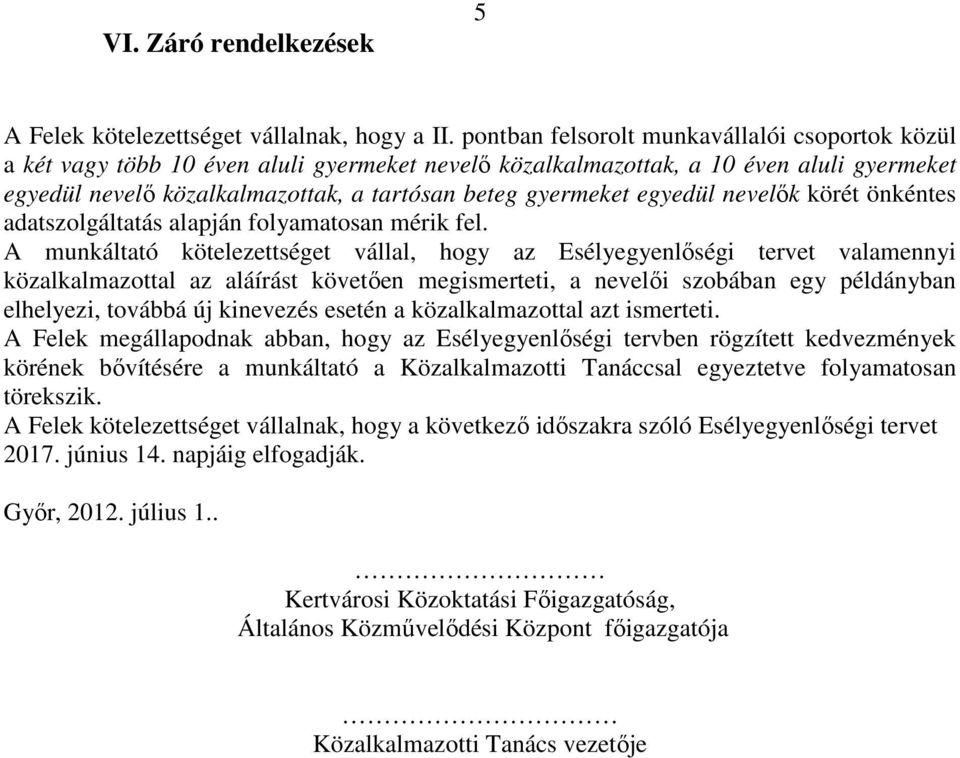 egyedül nevelők körét önkéntes adatszolgáltatás alapján folyamatosan mérik fel.