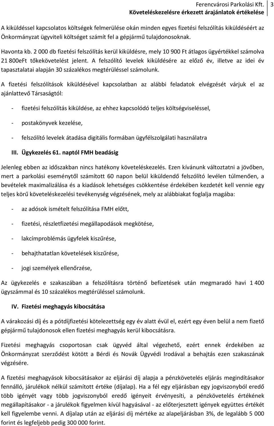 A felszólító levelek kiküldésére az előző év, illetve az idei év tapasztalatai alapján 30 százalékos megtérüléssel számolunk.