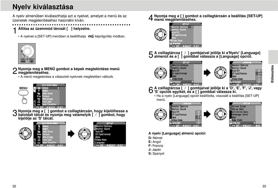5 A csillagtárcsa [ / ] gombjaival jelölje ki a'nyelv' [Language] almenüt és a [ ] gombbal válassza a [Language] opciót. Nyomja meg a MENÜ gombot a képek megtekintése menü 2 megjelenítéséhez.