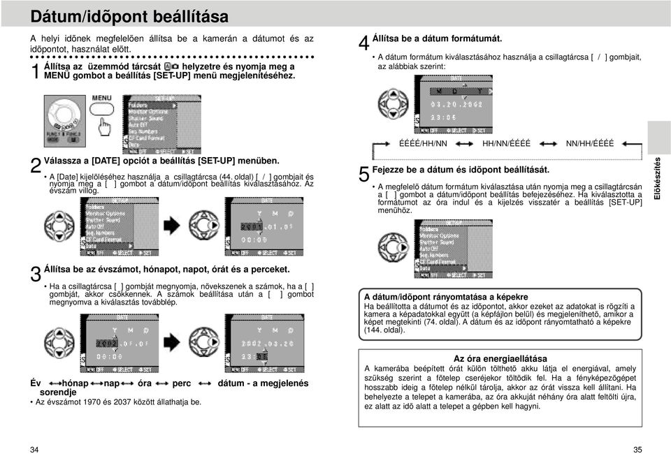 4 A dátum formátum kiválasztásához használja a csillagtárcsa [ / ] gombjait, az alábbiak szerint: Válassza a [DATE] opciót a beállítás [SET-UP] menüben.