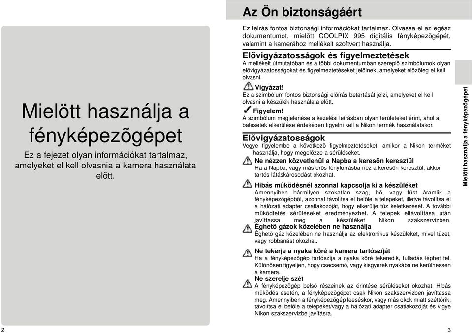 Olvassa el az egész dokumentumot, mielõtt COOLPIX 995 digitális fényképezõgépét, valamint a kamerához mellékelt szoftvert használja.