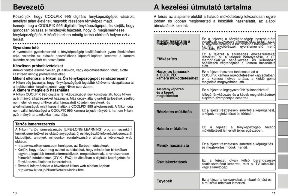 A késõbbiekben mindig tartsa elérhetõ helyen ezt a leírást.