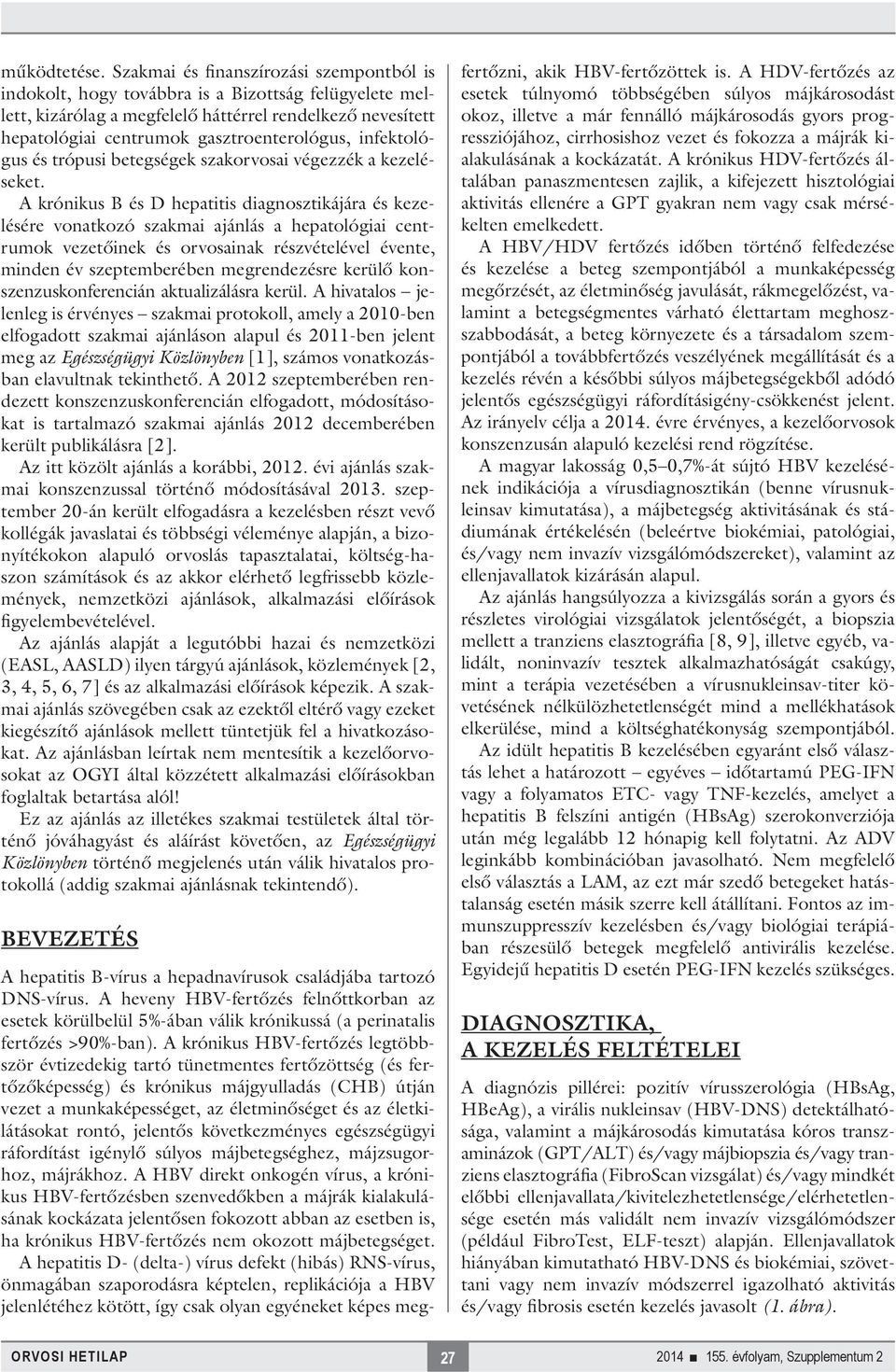 infektológus és trópusi betegségek szakorvosai végezzék a kezeléseket.