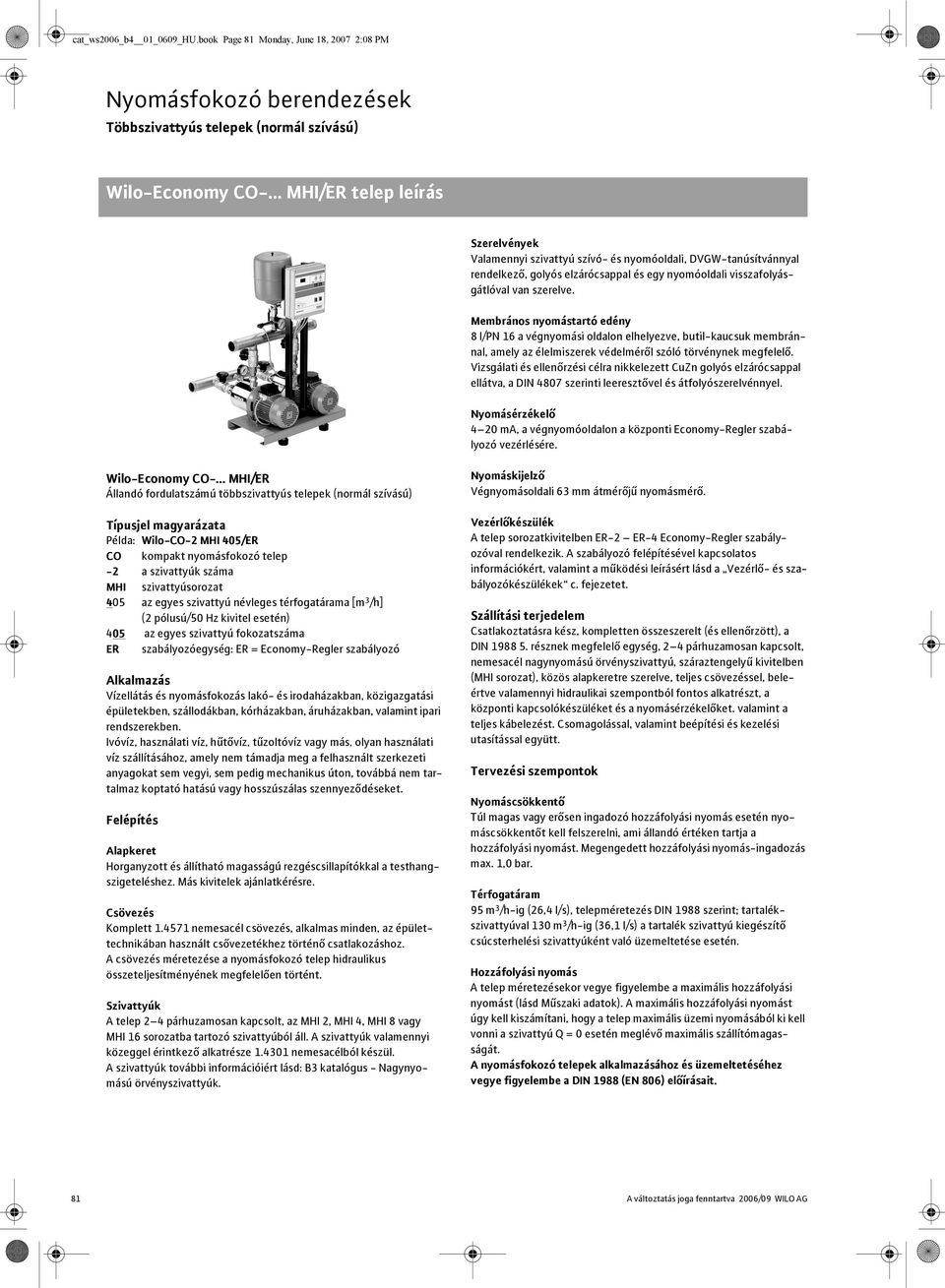 8 l/pn 16 a végnyomási oldalon elhelyezve, butil-kaucsuk membránnal, amely az élelmiszerek védelmér l szóló törvénynek megfelel.