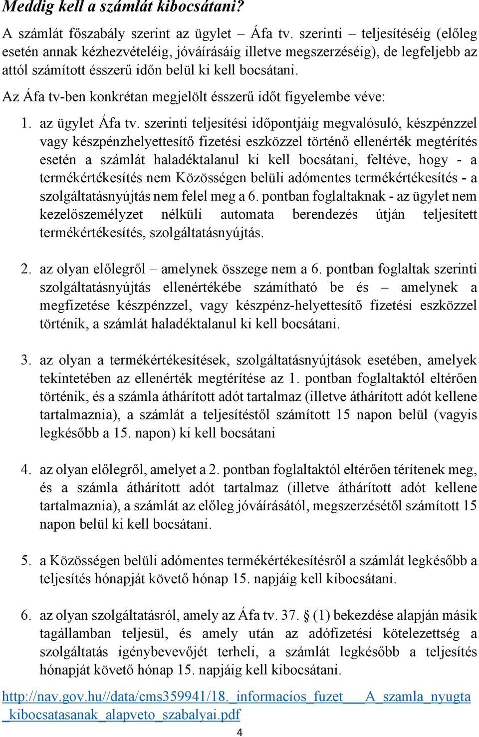 Az Áfa tv-ben konkrétan megjelölt ésszerű időt figyelembe véve: 1. az ügylet Áfa tv.