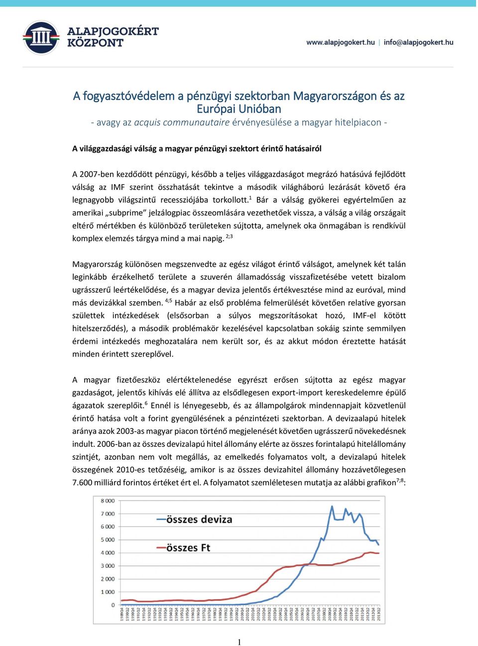 legnagyobb világszintű recessziójába torkollott.