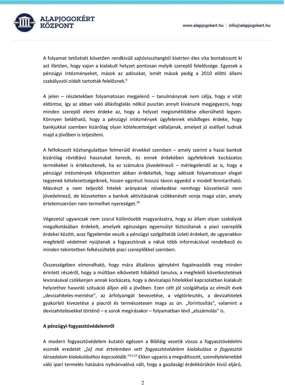 9 A jelen részletekben folyamatosan megjelenő tanulmánynak nem célja, hogy e vitát eldöntse, így az abban való állásfoglalás nélkül pusztán annyit kívánunk megjegyezni, hogy minden szereplő elemi