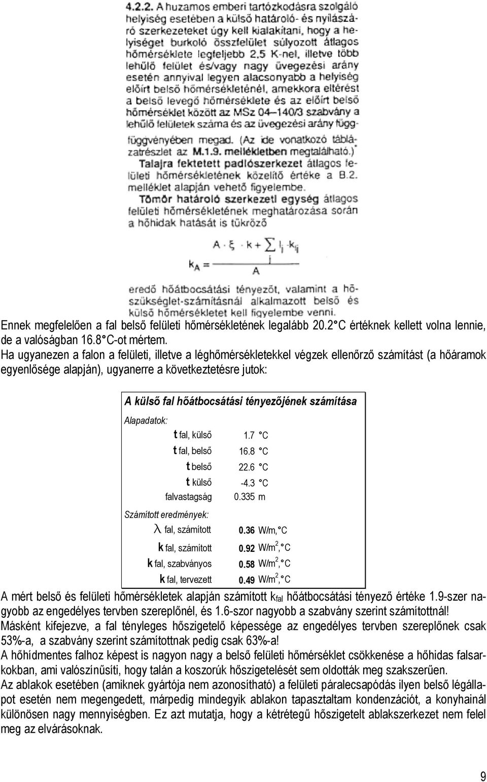 számítása Alapadatok: t fal, külső 1.7 C t fal, belső 16.8 C t belső 22.6 C t külső -4.3 C falvastagság 0.