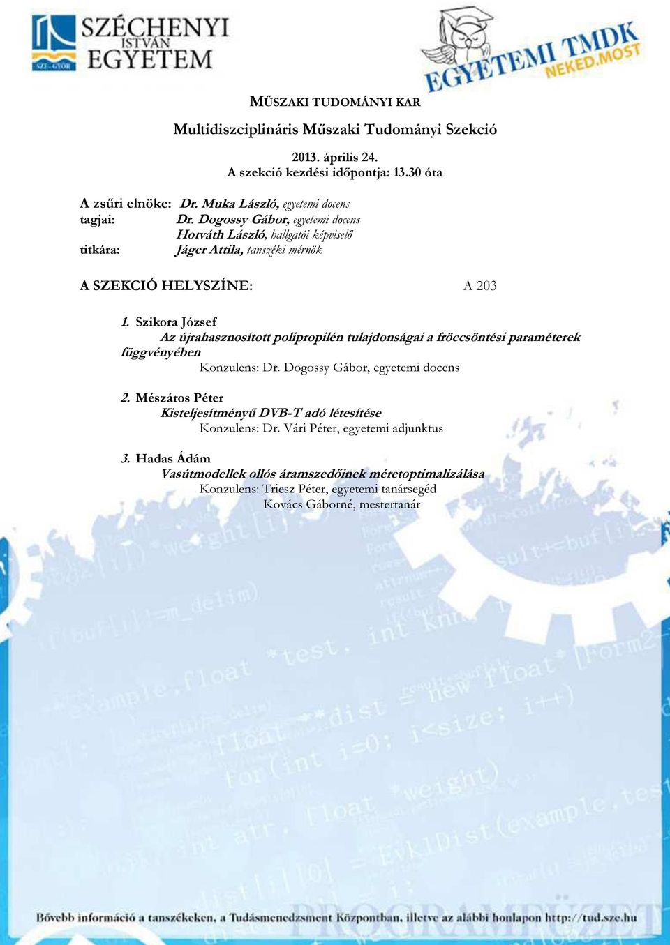 Szikora József Az újrahasznosított polipropilén tulajdonságai a fröccsöntési paraméterek függvényében Konzulens: Dr. Dogossy Gábor, egyetemi docens 2.