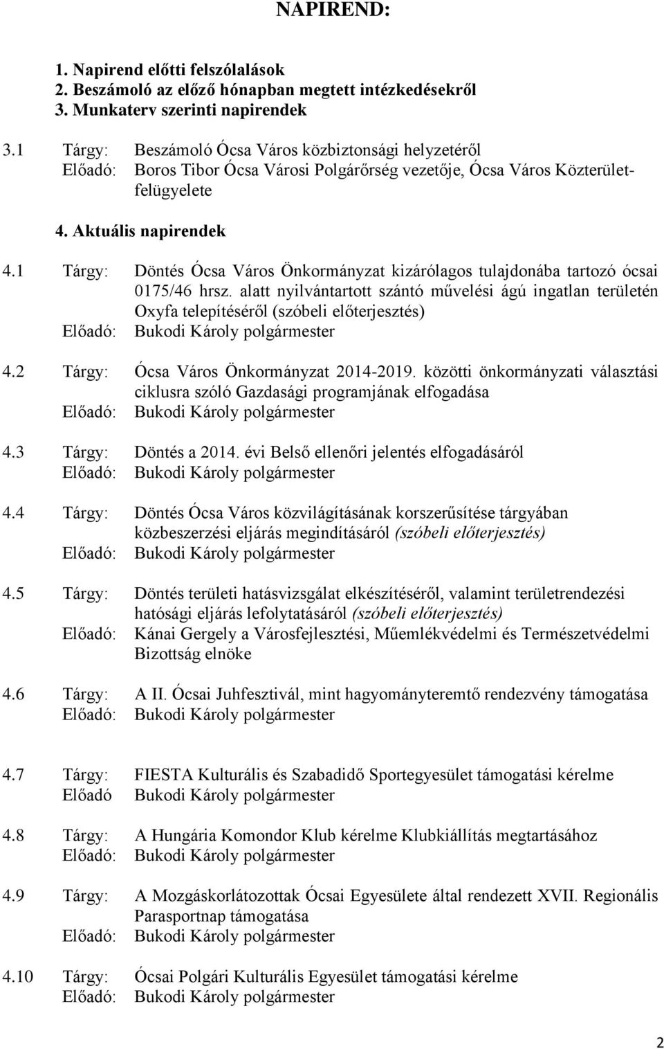 1 Tárgy: Döntés Ócsa Város Önkormányzat kizárólagos tulajdonába tartozó ócsai 0175/46 hrsz. alatt nyilvántartott szántó művelési ágú ingatlan területén Oxyfa telepítéséről (szóbeli előterjesztés) 4.