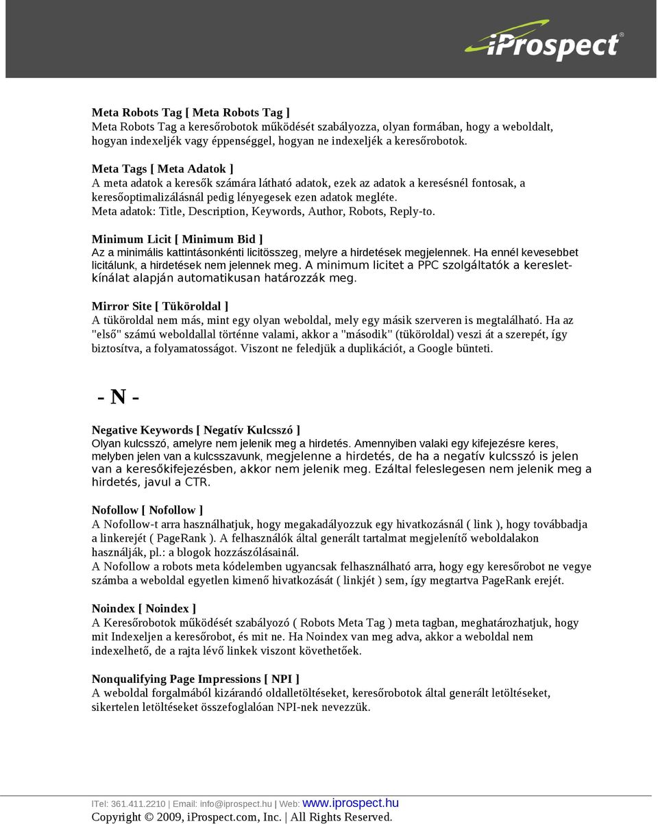 Meta adatok: Title, Description, Keywords, Author, Robots, Reply-to. Minimum Licit [ Minimum Bid ] Az a minimális kattintásonkénti licitösszeg, melyre a hirdetések megjelennek.