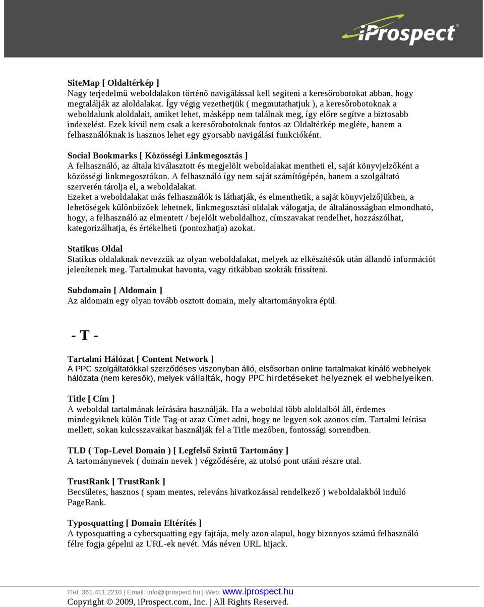 Ezek kívül nem csak a keresőrobotoknak fontos az Oldaltérkép megléte, hanem a felhasználóknak is hasznos lehet egy gyorsabb navigálási funkcióként.