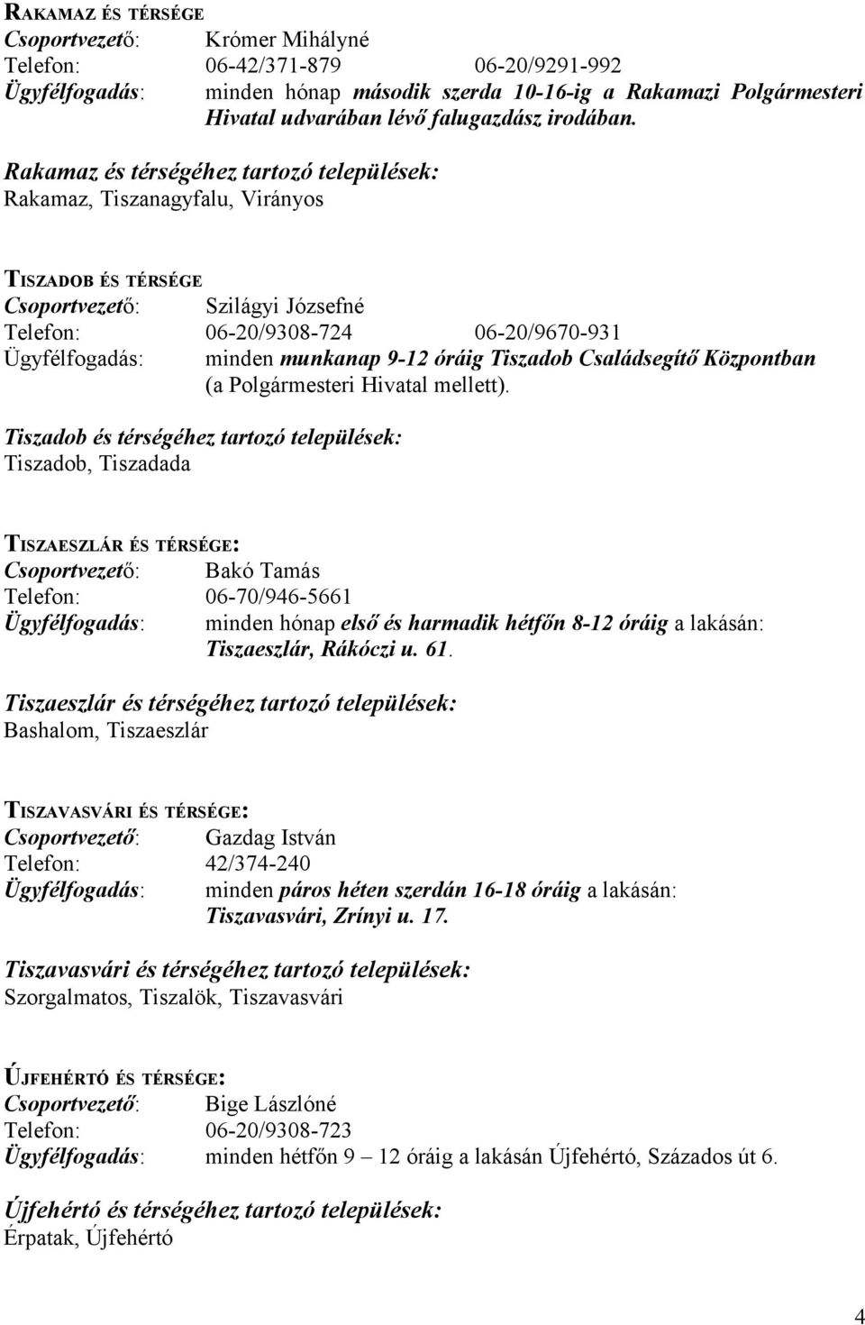 Tiszadob Családsegítő Központban (a Polgármesteri Hivatal mellett).