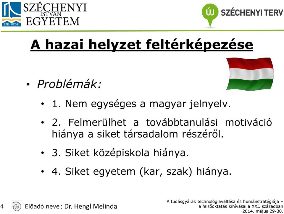 Felmerülhet a továbbtanulási motiváció hiánya a siket