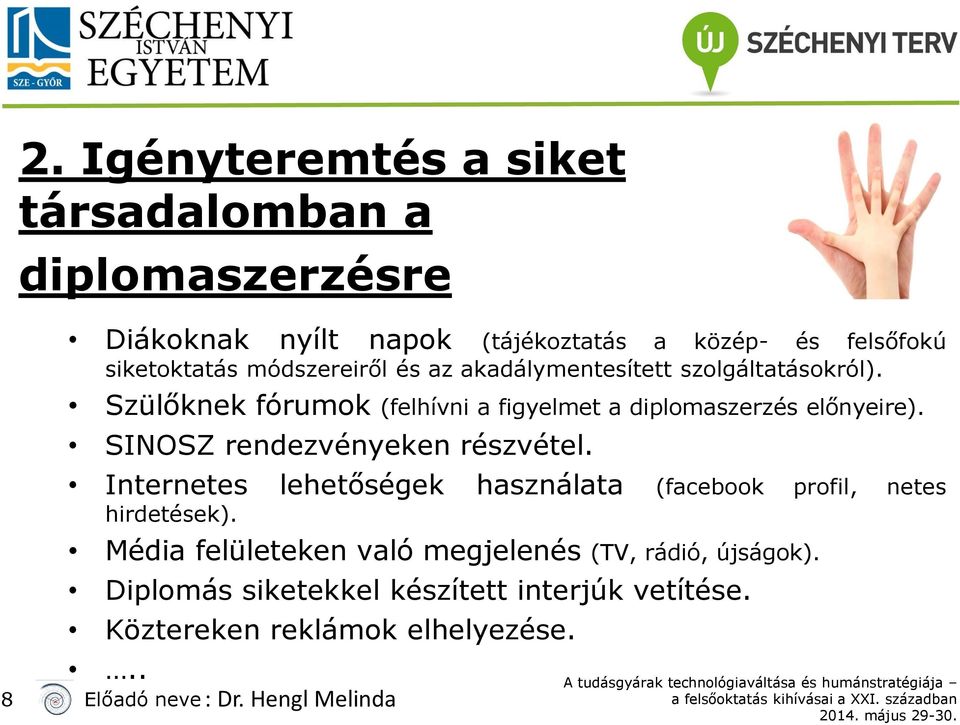 SINOSZ rendezvényeken részvétel. Internetes lehetőségek használata (facebook profil, netes hirdetések).