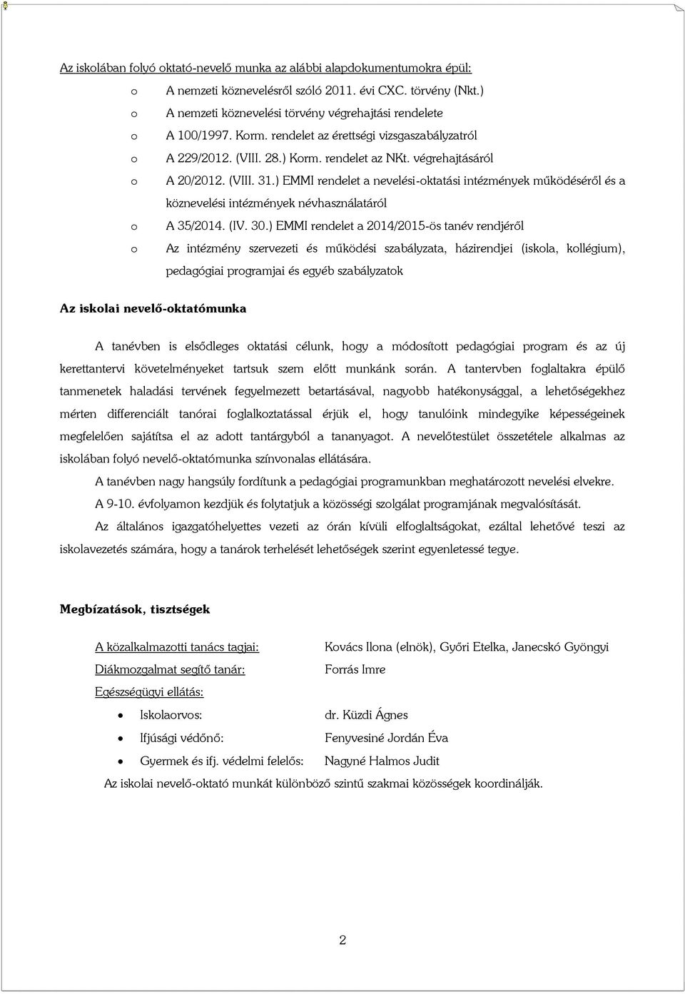 (VIII. 31.) EMMI rendelet a nevelési-oktatási intézmények működéséről és a köznevelési intézmények névhasználatáról o A 35/2014. (IV. 30.