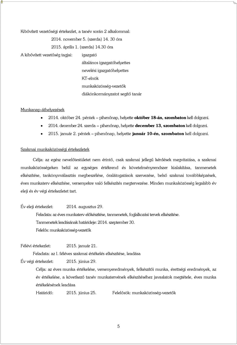 30 óra A kibővített vezetőség tagjai: igazgató általános igazgatóhelyettes nevelési igazgatóhelyettes KT-elnök munkaközösség-vezetők diákönkormányzatot segítő tanár Munkanap-áthelyezések 2014.