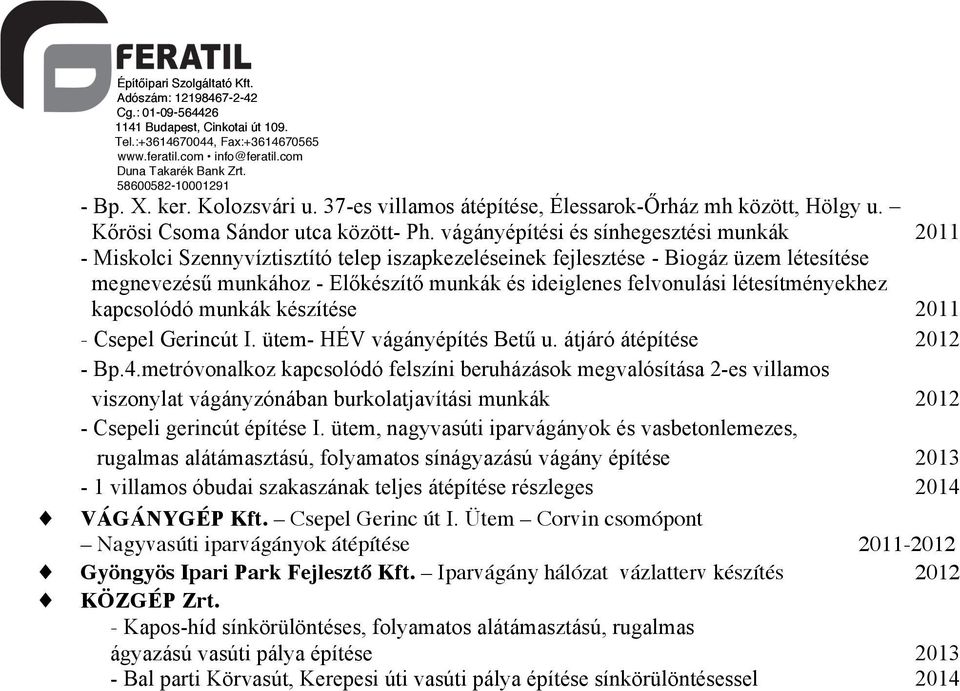 létesítményekhez kapcsolódó munkák készítése 2011 - Csepel Gerincút I. ütem- HÉV vágányépítés Betű u. átjáró átépítése 2012 - Bp.4.