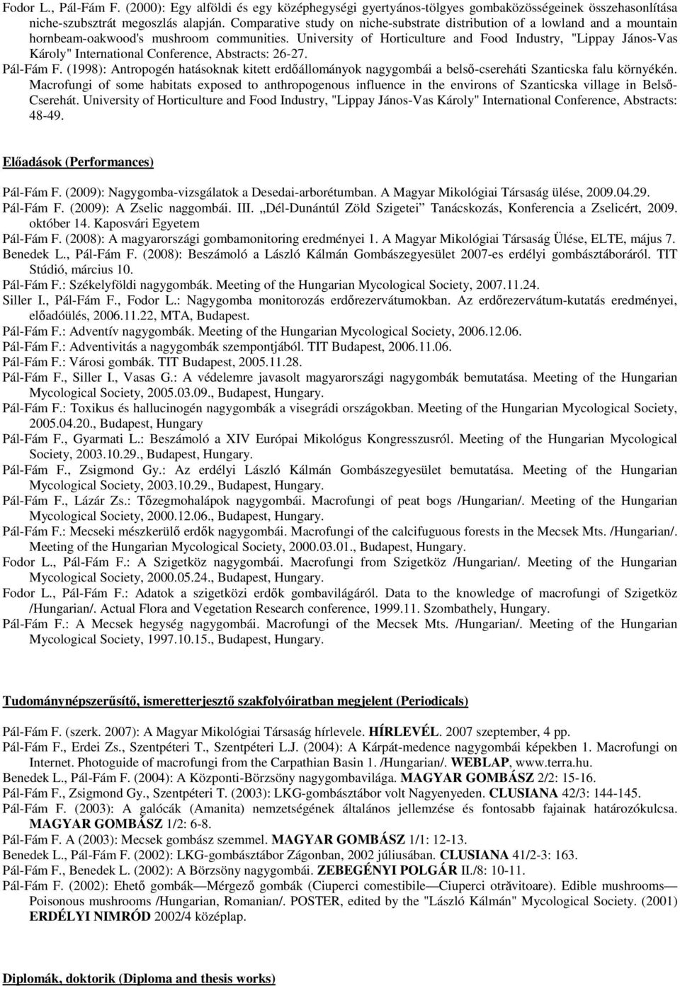 University of Horticulture and Food Industry, "Lippay János-Vas Károly" International Conference, Abstracts: 26-27. Pál-Fám F.