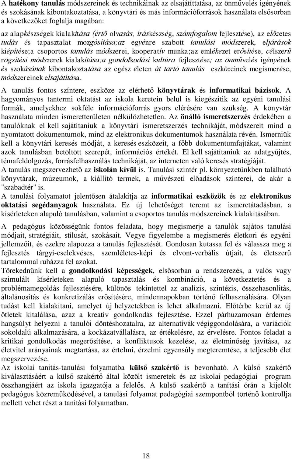 kiépítése;a csoportos tanulás módszerei, kooperatív munka;az emlékezet erősítése, célszerű rögzítési módszerek kialakítása;a gondolkodási kultúra fejlesztése; az önművelés igényének és szokásának