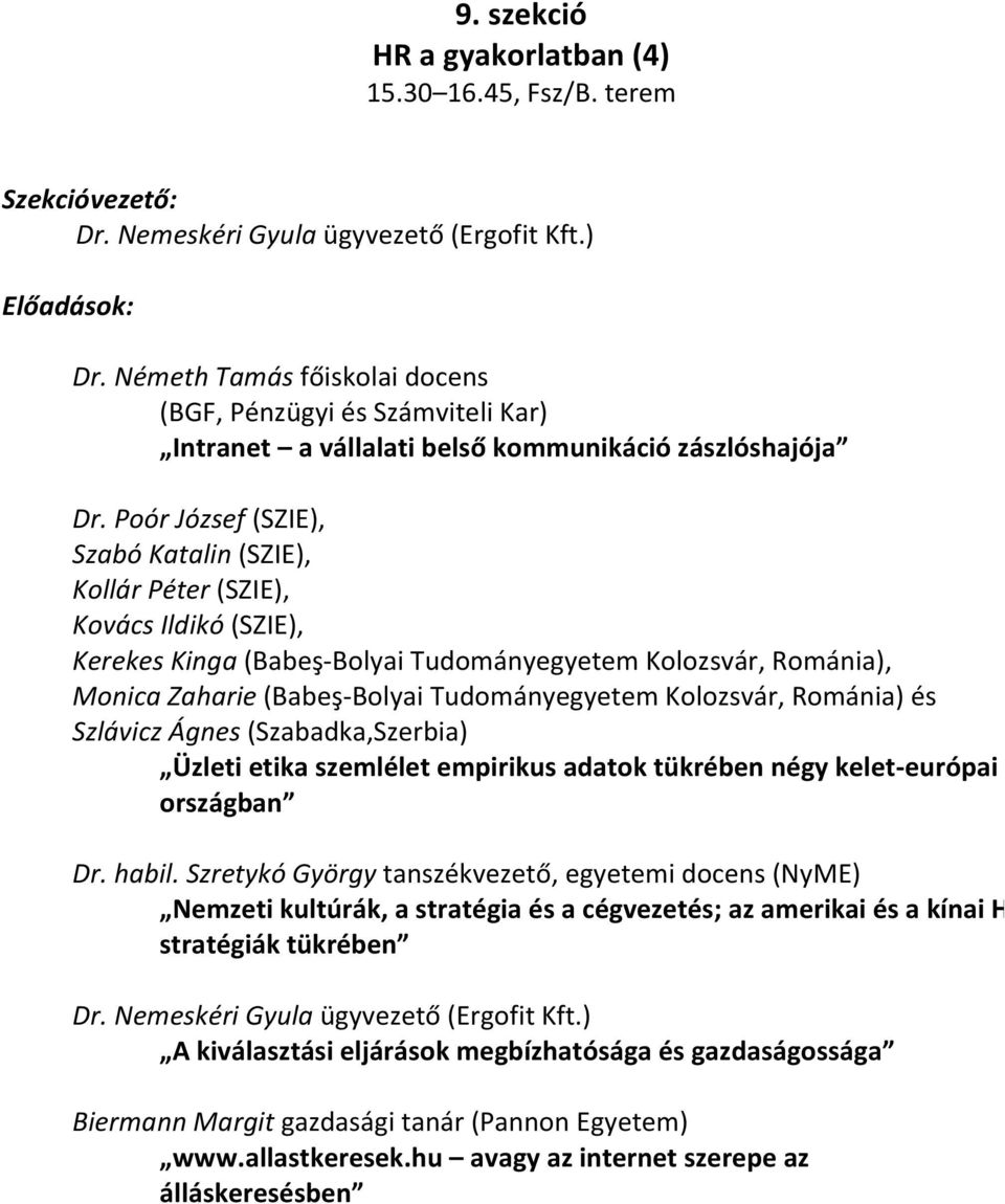 Poór József (SZIE), Szabó Katalin (SZIE), Kollár Péter (SZIE), Kovács Ildikó (SZIE), Kerekes Kinga (Babeş-Bolyai Tudományegyetem Kolozsvár, Románia), Monica Zaharie (Babeş-Bolyai Tudományegyetem