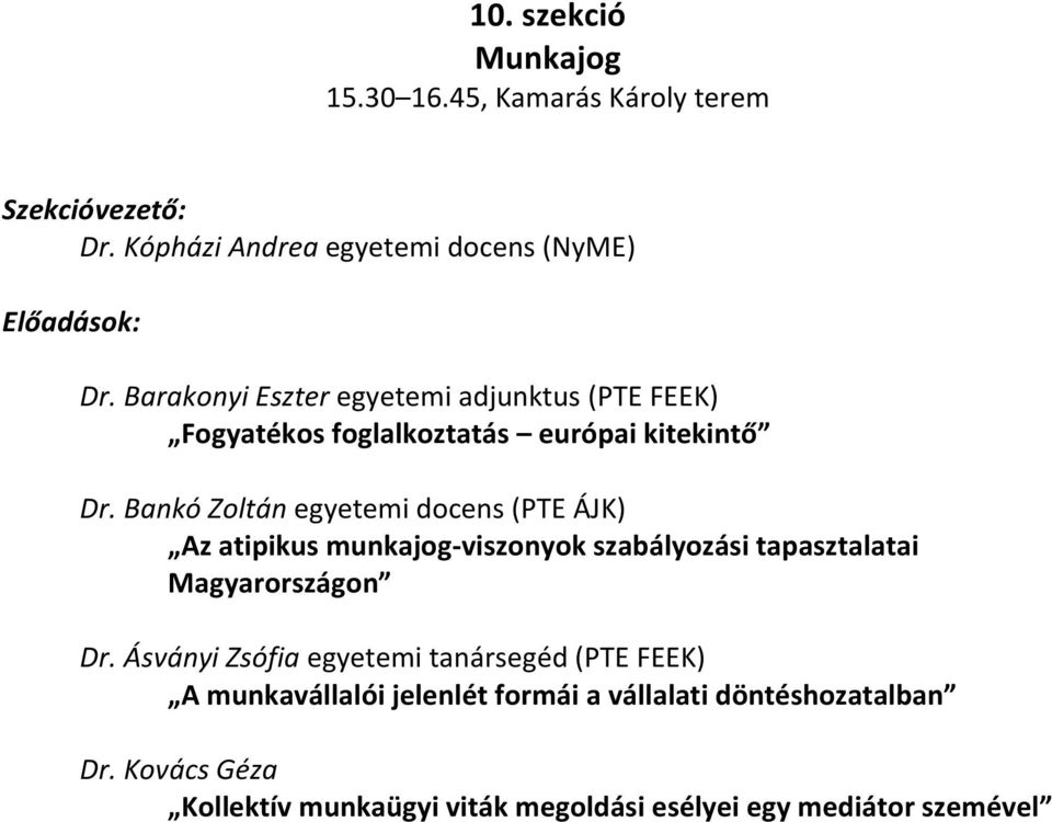 Bankó Zoltán egyetemi docens (PTE ÁJK) Az atipikus munkajog-viszonyok szabályozási tapasztalatai Magyarországon Dr.