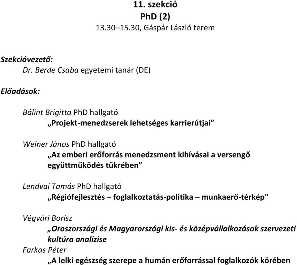 Az emberi erőforrás menedzsment kihívásai a versengő együttműködés tükrében Lendvai Tamás PhD hallgató Régiófejlesztés