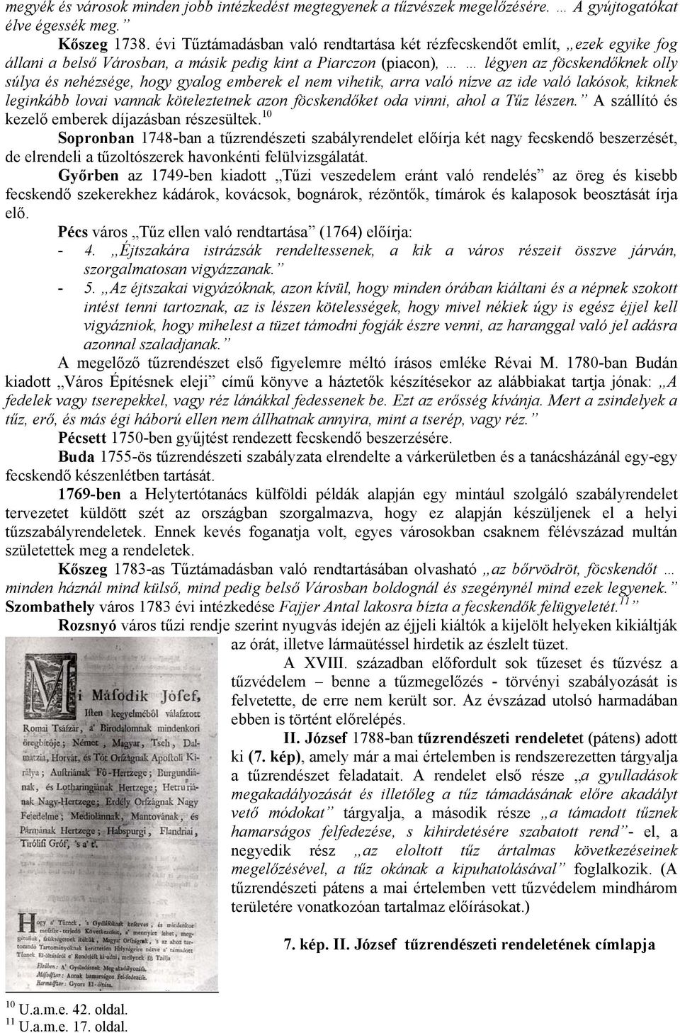 gyalog emberek el nem vihetik, arra való nízve az ide való lakósok, kiknek leginkább lovai vannak köteleztetnek azon föcskendőket oda vinni, ahol a Tűz lészen.