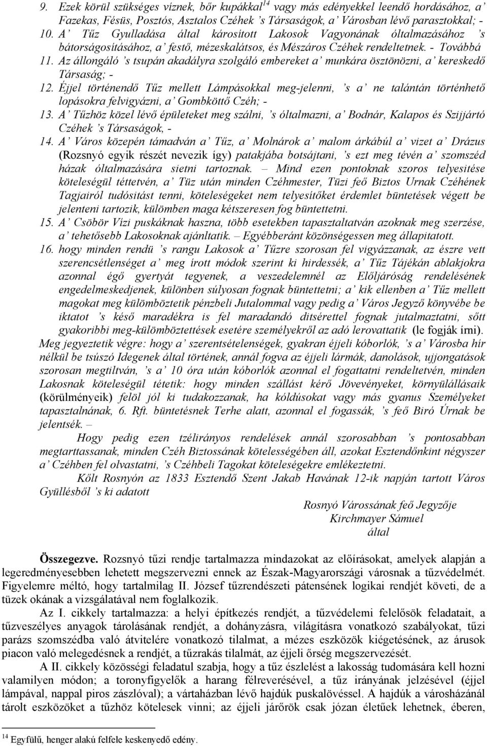 Az állongáló s tsupán akadályra szolgáló embereket a munkára ösztönözni, a kereskedő Társaság; - 12.