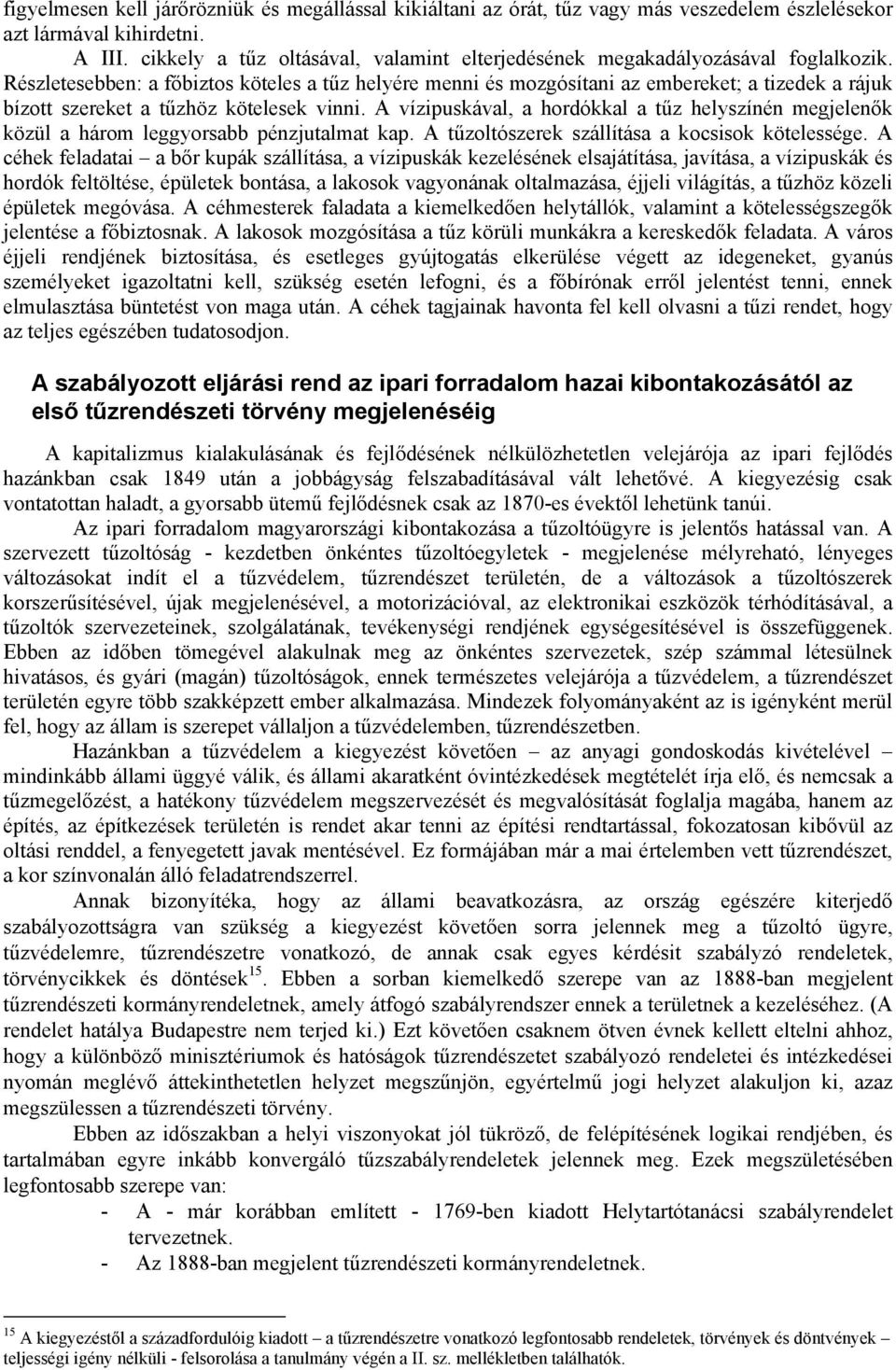 Részletesebben: a főbiztos köteles a tűz helyére menni és mozgósítani az embereket; a tizedek a rájuk bízott szereket a tűzhöz kötelesek vinni.