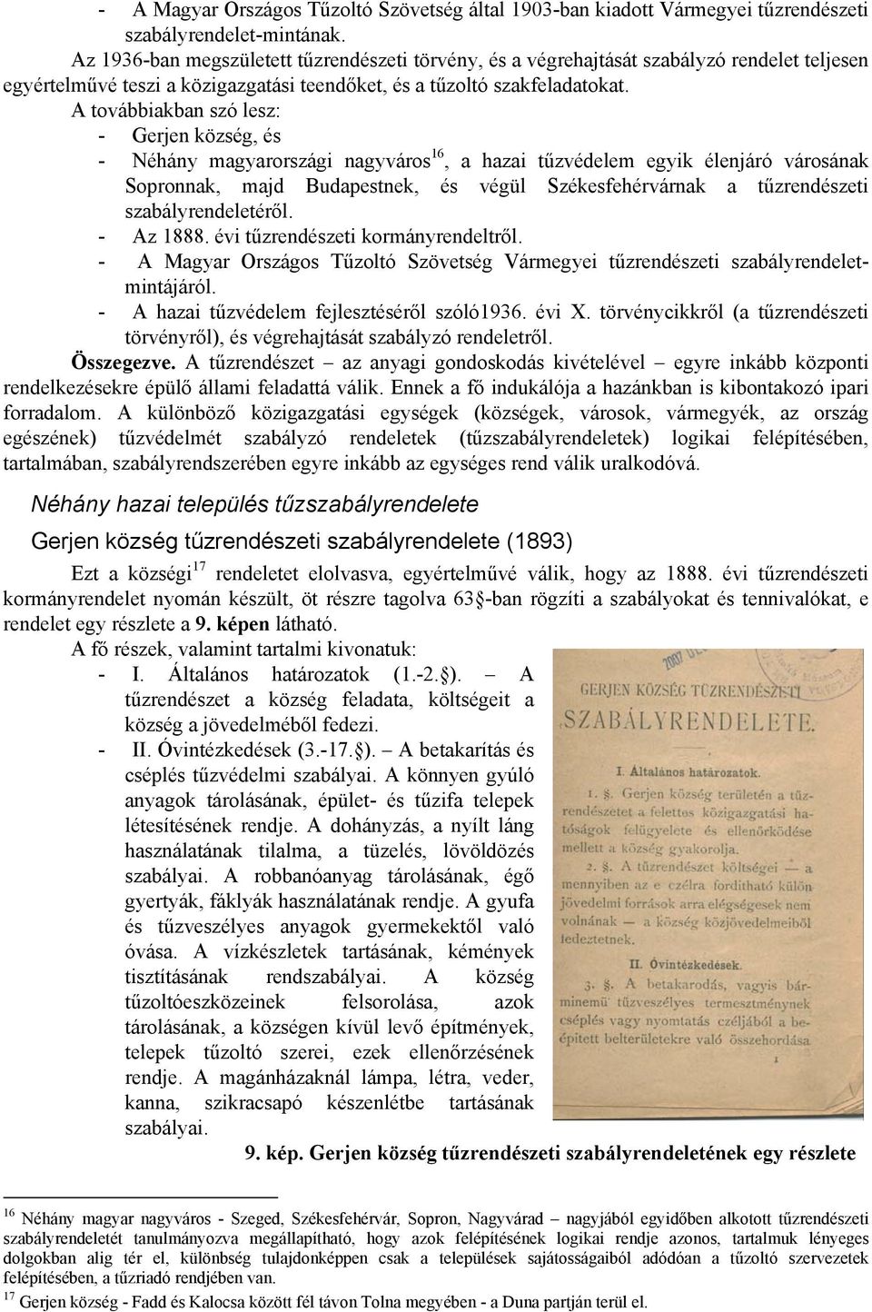 A továbbiakban szó lesz: - Gerjen község, és - Néhány magyarországi nagyváros 16, a hazai tűzvédelem egyik élenjáró városának Sopronnak, majd Budapestnek, és végül Székesfehérvárnak a tűzrendészeti