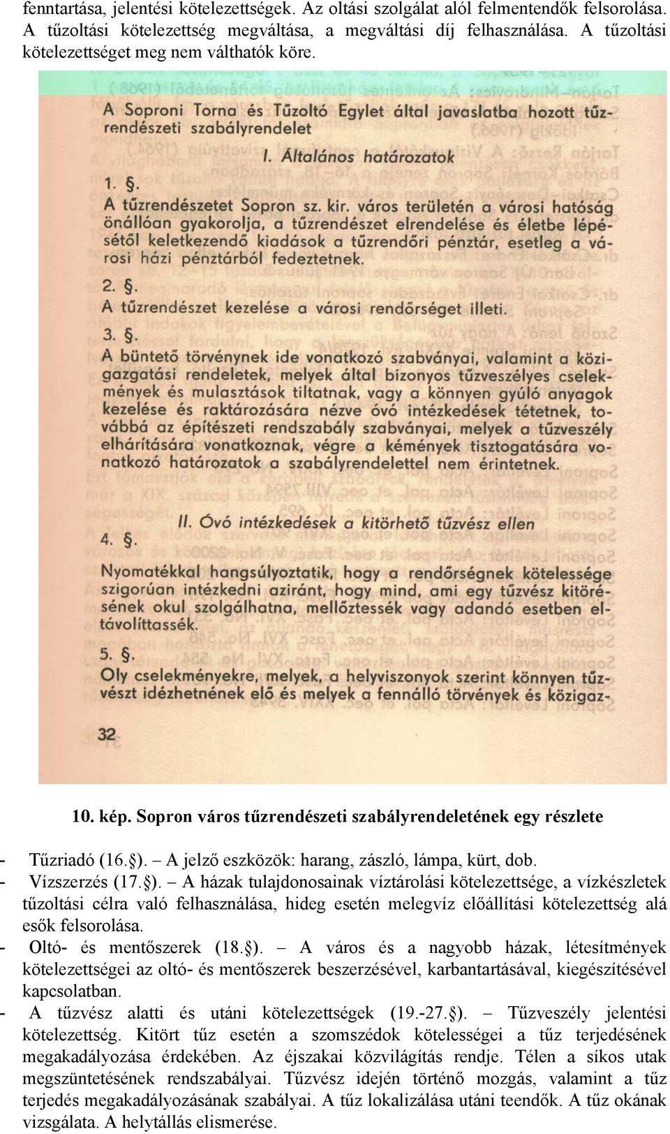 - Vízszerzés (17. ). A házak tulajdonosainak víztárolási kötelezettsége, a vízkészletek tűzoltási célra való felhasználása, hideg esetén melegvíz előállítási kötelezettség alá esők felsorolása.