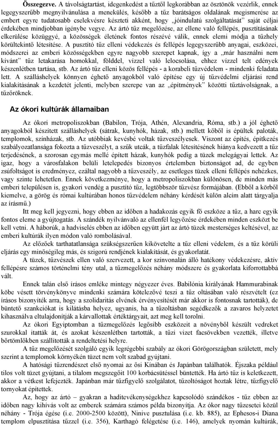 cselekvésre készteti akként, hogy jóindulatú szolgáltatását saját céljai érdekében mindjobban igénybe vegye.
