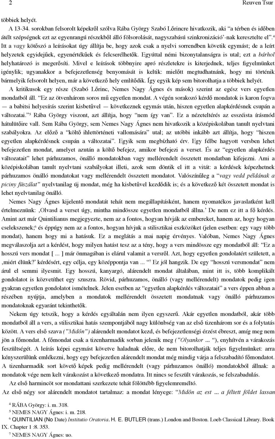 keresztelte el. 4 Itt a vagy kötőszó a leírásokat úgy állítja be, hogy azok csak a nyelvi sorrendben követik egymást; de a leírt helyzetek egyidejűek, egyenértékűek és felcserélhetők.
