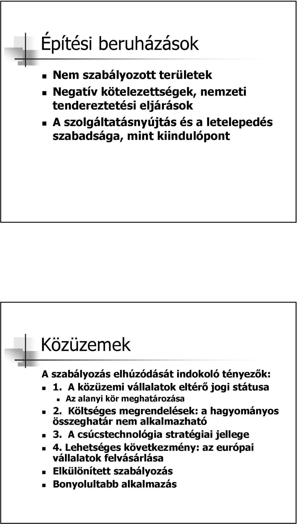A közüzemi vállalatok eltérő jogi státusa Az alanyi kör meghatározása 2.