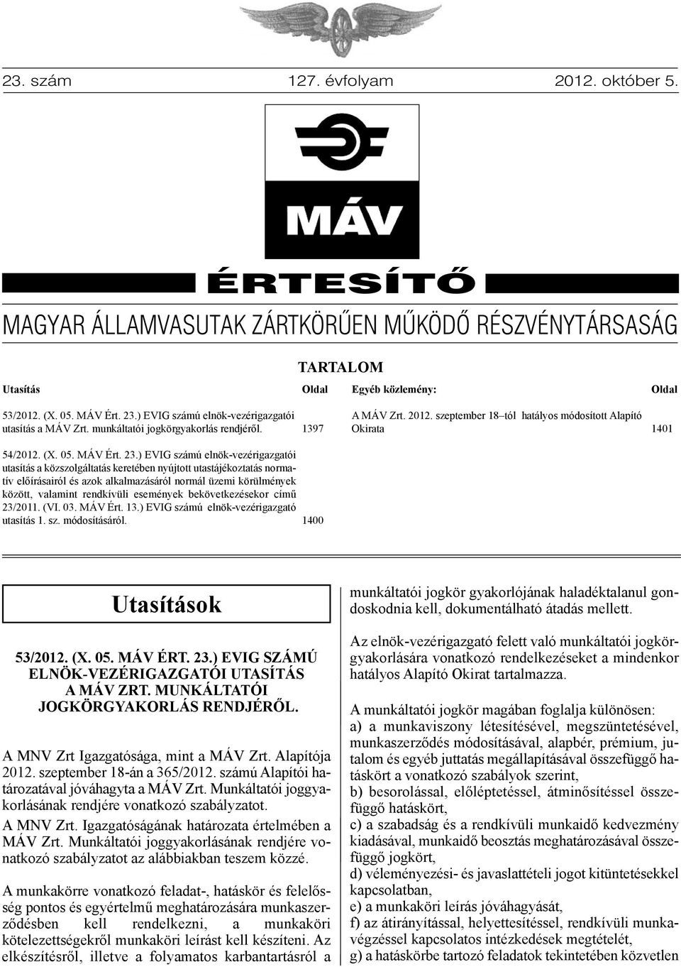 23.) EVIG számú elnök-vezérigazgatói utasítás a közszolgáltatás keretében nyújtott utastájékoztatás normatív előírásairól és azok alkalmazásáról normál üzemi körülmények között, valamint rendkívüli