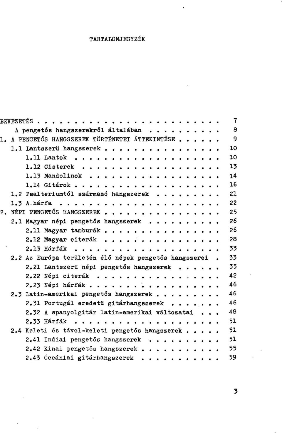 13 Hárfák 33 2.2 Az Európa területén élő népek pengetős hangszerei. 33 2.21 LantszerU népi pengetős hangszerek 35 2.22 Népi citerák 42 2.23 Népi hárfák '. 46 2.