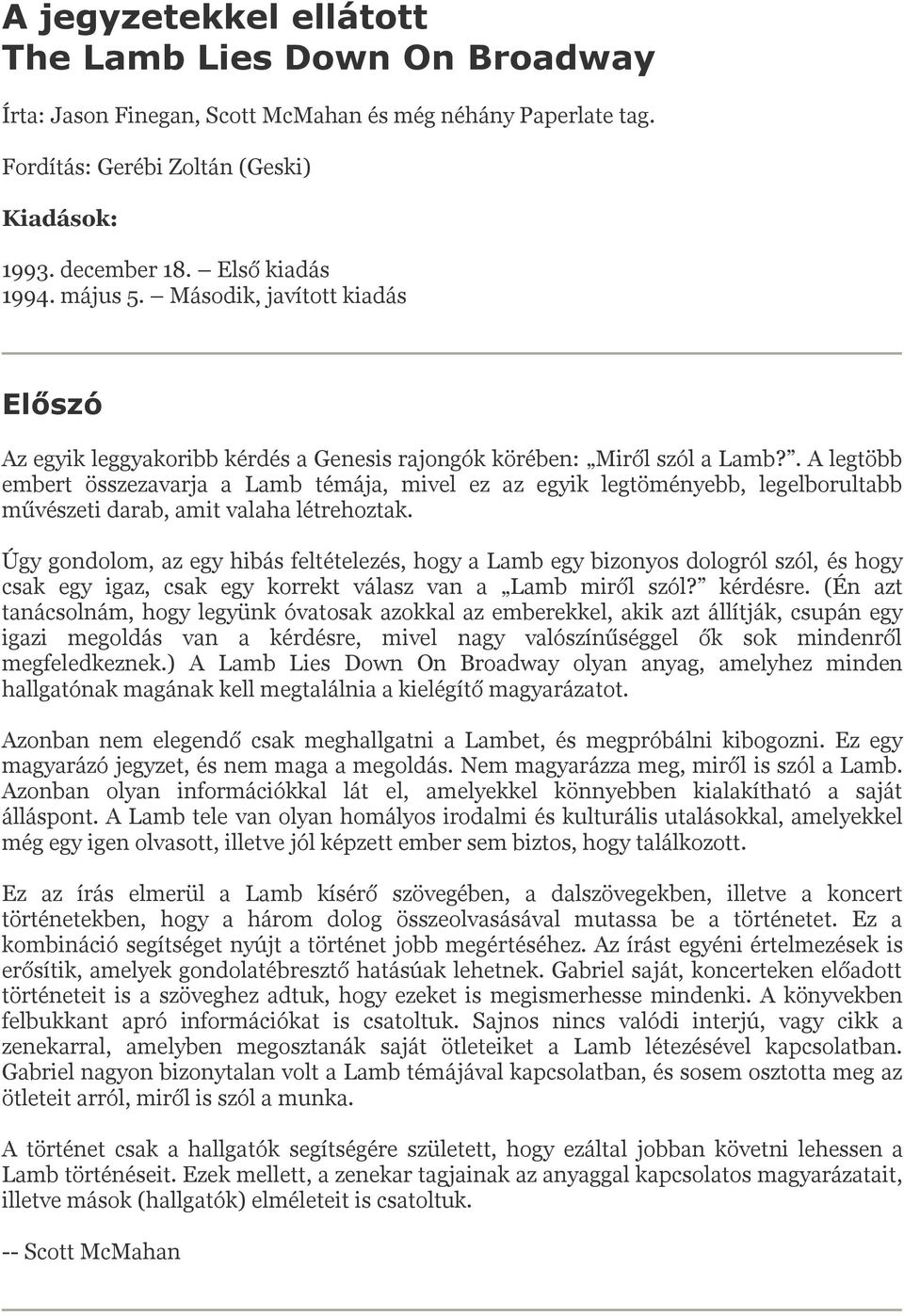 . A legtöbb embert összezavarja a Lamb témája, mivel ez az egyik legtöményebb, legelborultabb művészeti darab, amit valaha létrehoztak.