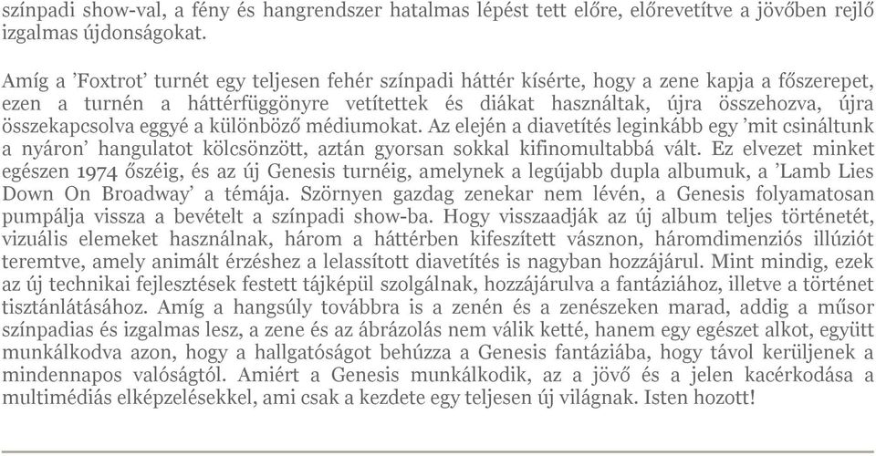 eggyé a különböző médiumokat. Az elején a diavetítés leginkább egy mit csináltunk a nyáron hangulatot kölcsönzött, aztán gyorsan sokkal kifinomultabbá vált.