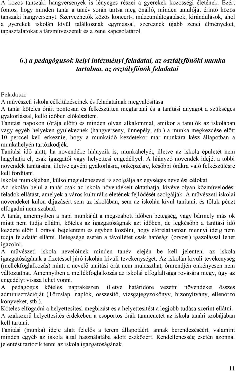 kapcsolatáról. 6.) a pedagógusok helyi intézményi feladatai, az osztályfőnöki munka tartalma, az osztályfőnök feladatai Feladatai: A művészeti iskola célkitűzéseinek és feladatainak megvalósítása.