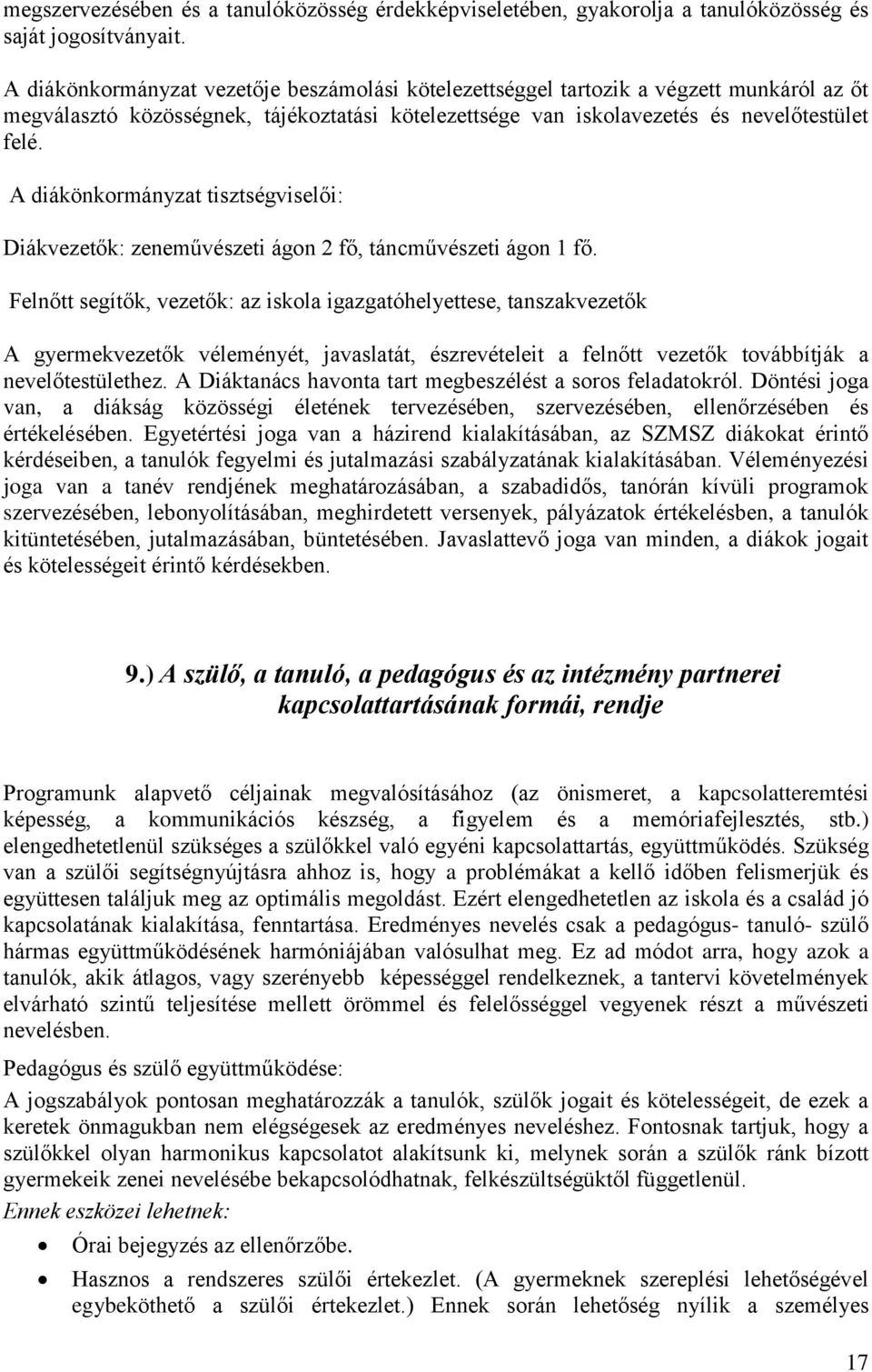 A diákönkormányzat tisztségviselői: Diákvezetők: zeneművészeti ágon 2 fő, táncművészeti ágon 1 fő.